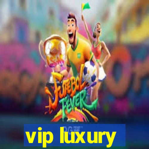 vip luxury